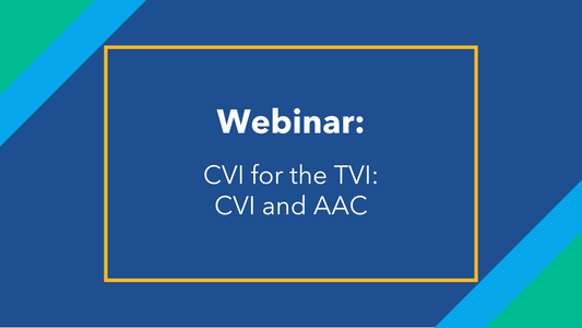 CVI for the TVI: CVI and AAC